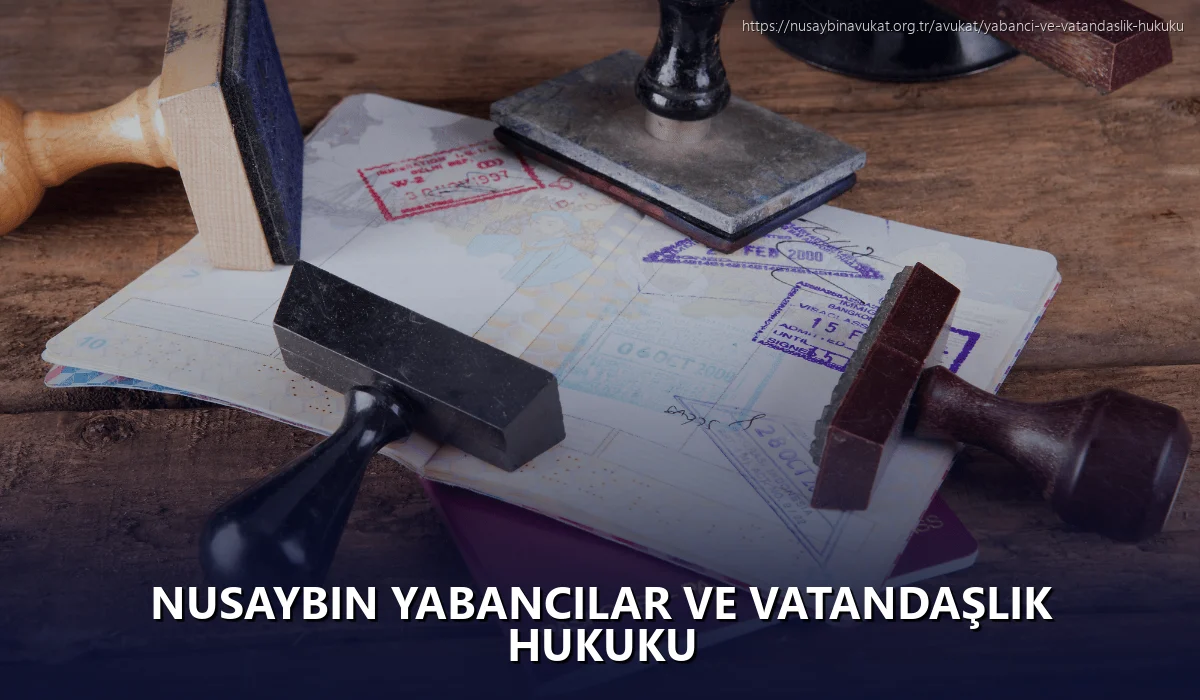 Nusaybin Yabancılar ve Vatandaşlık Hukuku
